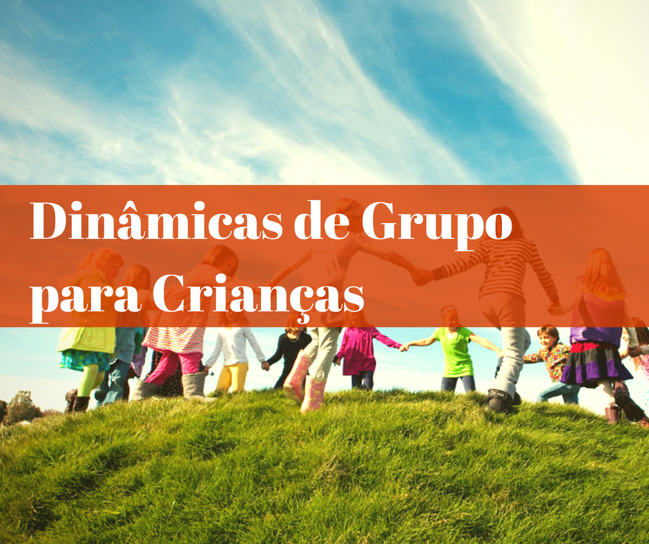 Dinâmicas de Grupo para Crianças - Atividades para Educação Infantil Dinâmicas de Grupo para Crianças - Atividades para Educação Infantil