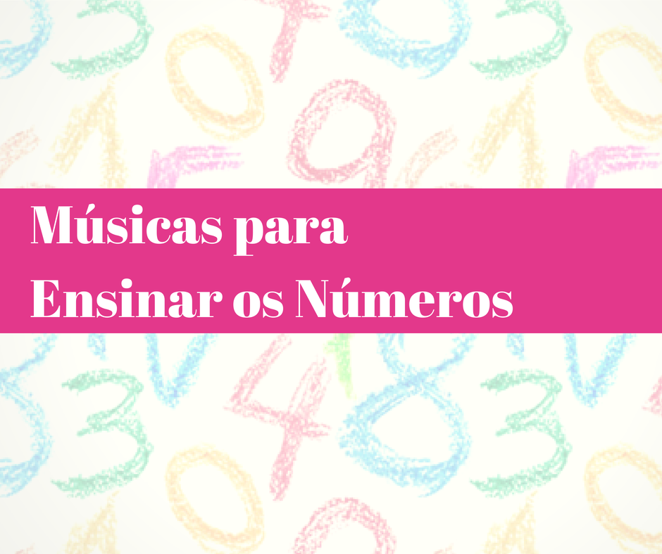 Músicas para Ensinar os Números - Atividades para Educação Infantil Músicas para Ensinar os Números - Atividades para Educação Infantil